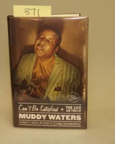 Can't Be Satisfied The Life And Times Of Muddy Waters