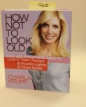 How Not To Look Old By Charla Krupp